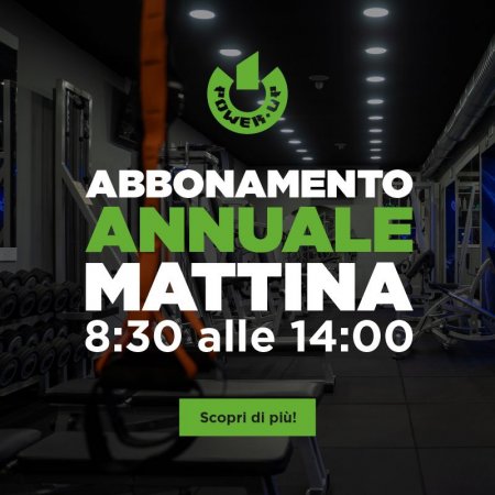 POWER UP ABBONAMENTO 12 MESI ACCESSO 8:30 ALLE 14:00